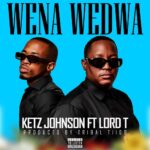 Ketz Johnson releases ‘Wena Wedwa’ Featuring Lord T