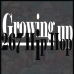 Growing up 267 Hip Hop: #1