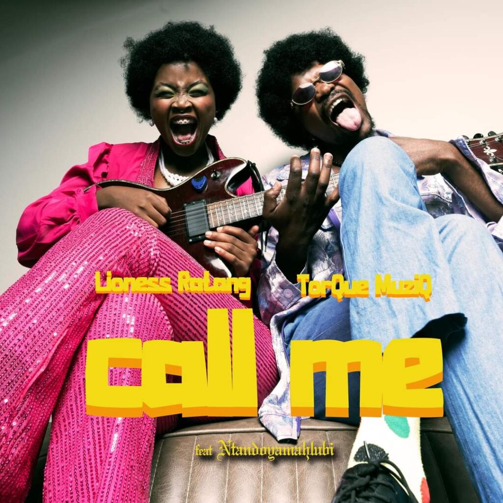 Lioness Ratang & TorQue MusiQ’s New Single ‘Call Me’ Feat Ntando Yamahlubi