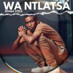 Shaba Stele Unveils Latest Single ‘Wa Ntlatsa’