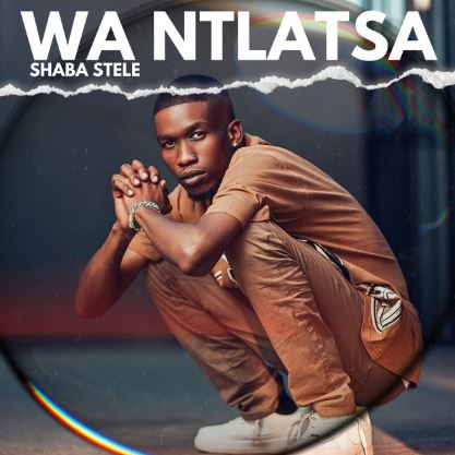 Shaba Stele Unveils Latest Single ‘Wa Ntlatsa’